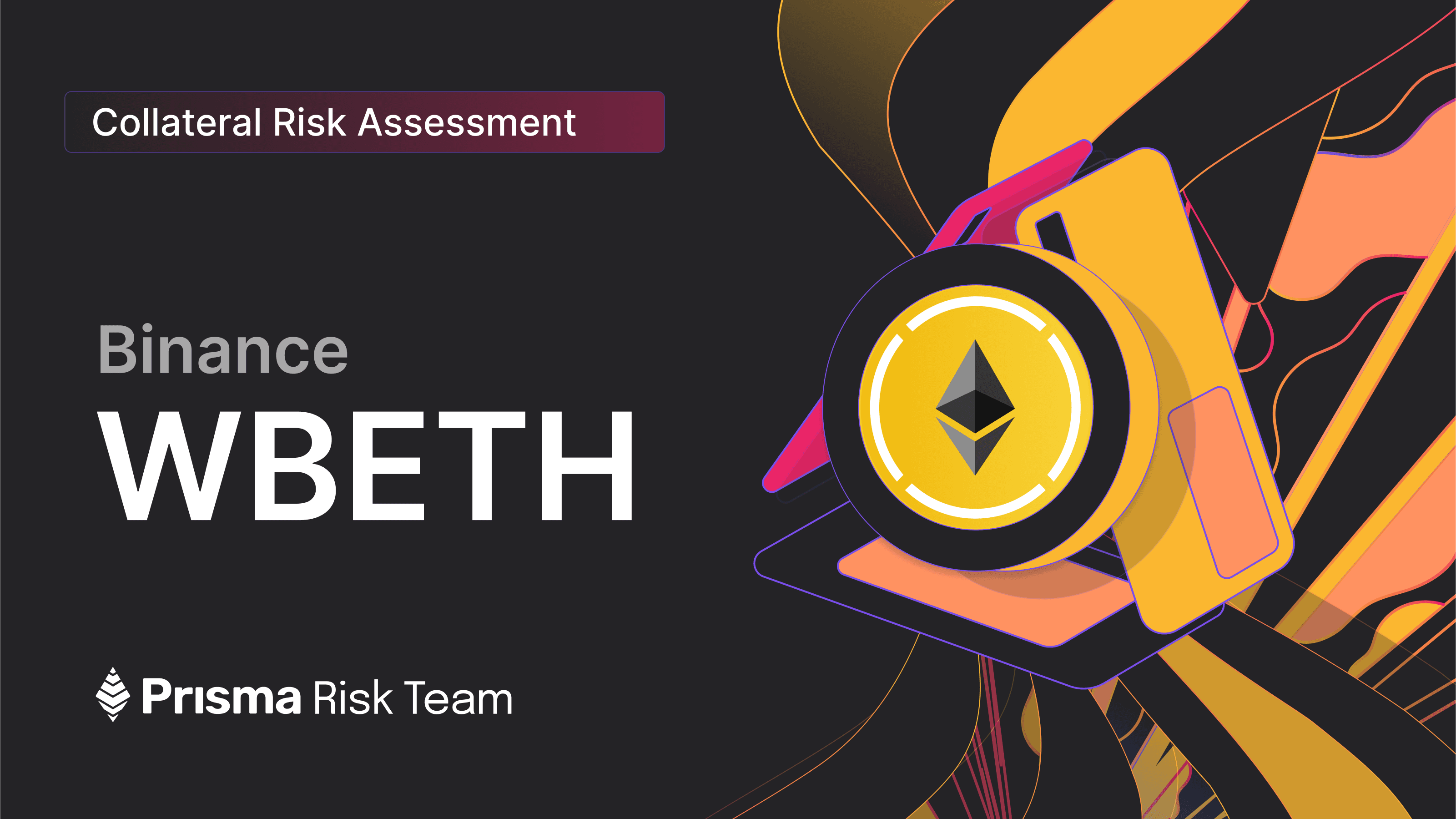 Collateral Risk Assessment - Binance Wrapped Beacon ETH (WBETH)